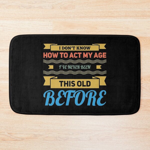 Item preview, I Dont Know How To Act My Age designed and sold by Authenticity-SH.