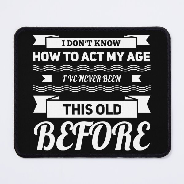 Item preview, I Dont Know How To Act My Age designed and sold by Authenticity-SH.