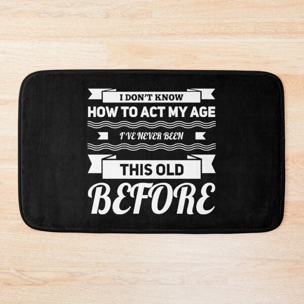 Item preview, I Dont Know How To Act My Age designed and sold by Authenticity-SH.