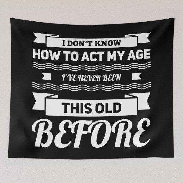 Item preview, I Dont Know How To Act My Age designed and sold by Authenticity-SH.