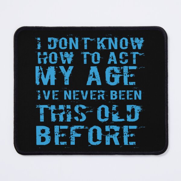 Item preview, I Dont Know How To Act My Age designed and sold by Authenticity-SH.