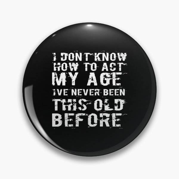 Item preview, I Dont Know How To Act My Age designed and sold by Authenticity-SH.
