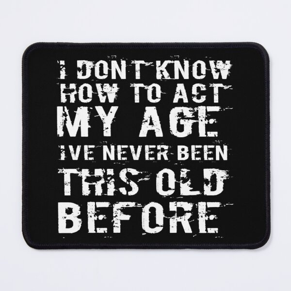Item preview, I Dont Know How To Act My Age designed and sold by Authenticity-SH.