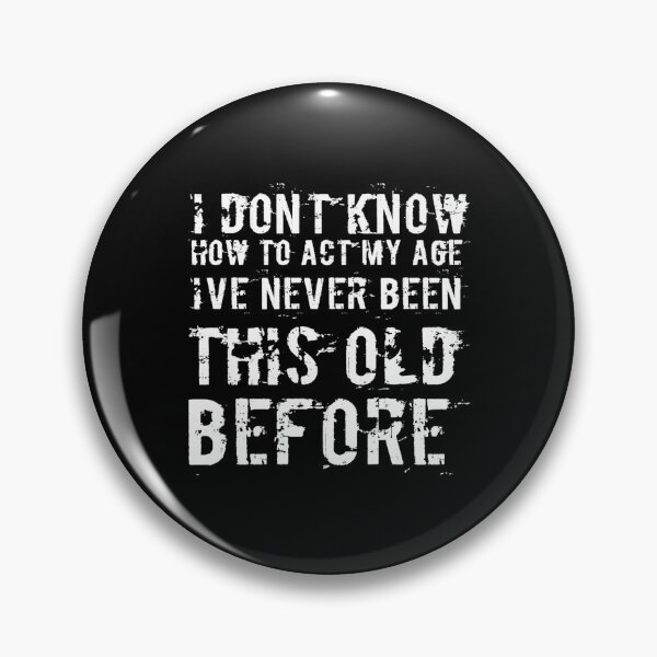 Item preview, I Dont Know How To Act My Age designed and sold by Authenticity-SH.