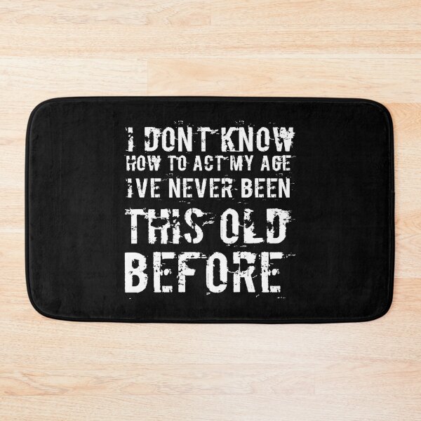 Item preview, I Dont Know How To Act My Age designed and sold by Authenticity-SH.