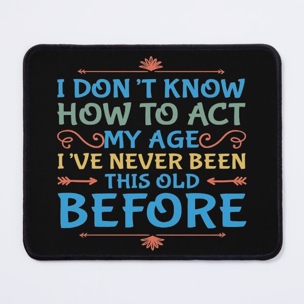 Item preview, I Dont Know How To Act My Age designed and sold by Authenticity-SH.