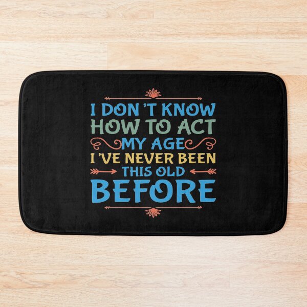 Item preview, I Dont Know How To Act My Age designed and sold by Authenticity-SH.