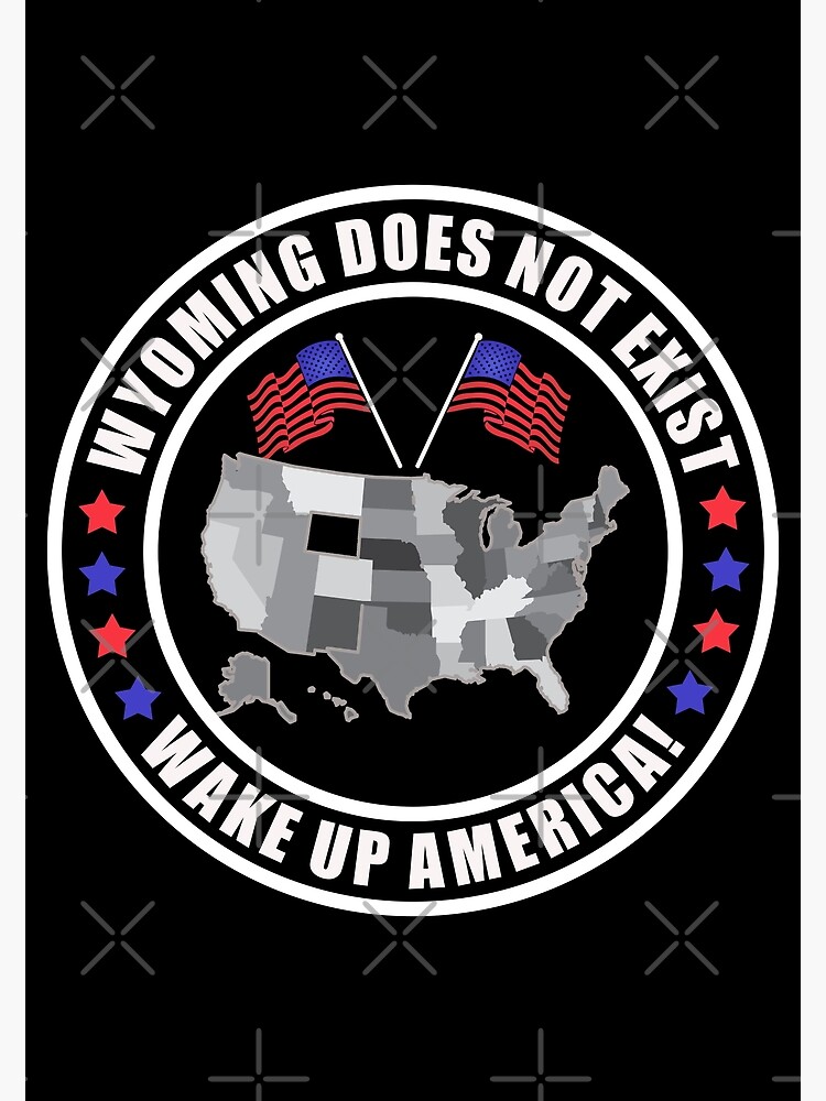 Wyoming Does Not Exist Wake Up America Poster For Sale By Yoshra