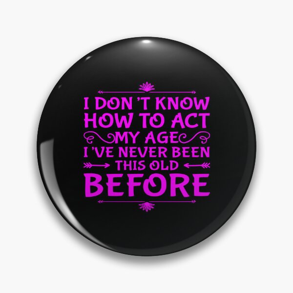 Item preview, I Dont Know How To Act My Age designed and sold by Authenticity-SH.