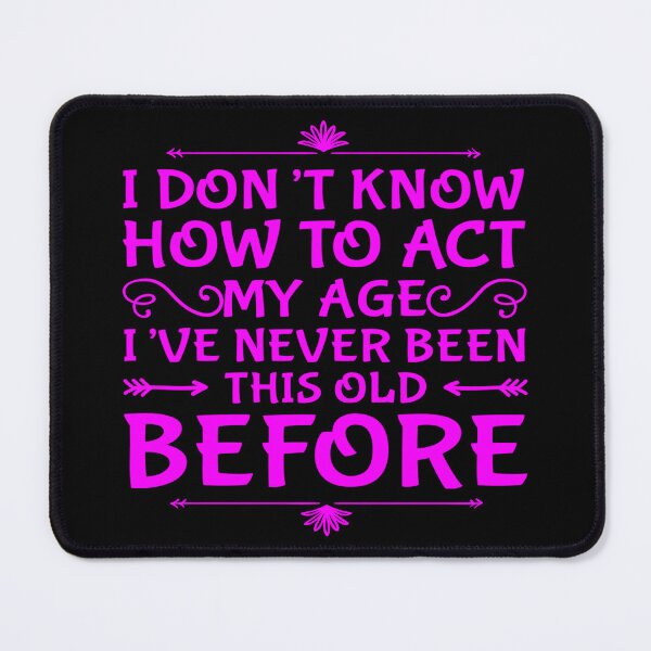 Item preview, I Dont Know How To Act My Age designed and sold by Authenticity-SH.