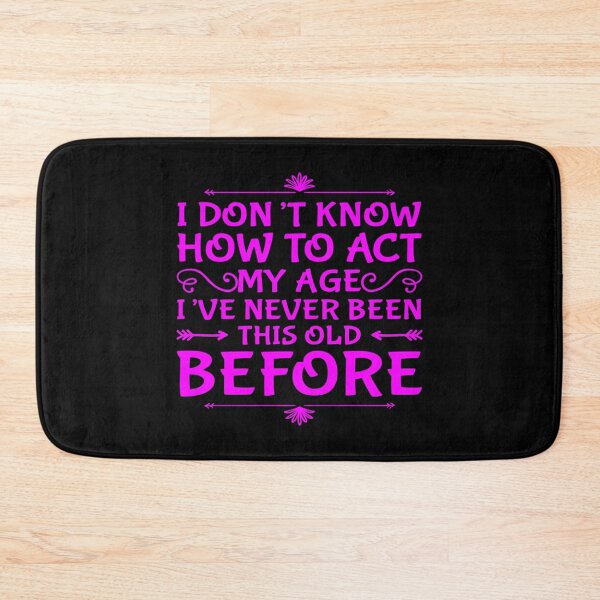 Item preview, I Dont Know How To Act My Age designed and sold by Authenticity-SH.
