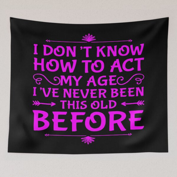 Item preview, I Dont Know How To Act My Age designed and sold by Authenticity-SH.