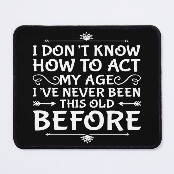 Item preview, I Dont Know How To Act My Age designed and sold by Authenticity-SH.