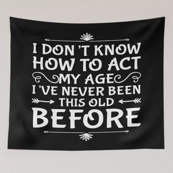 Item preview, I Dont Know How To Act My Age designed and sold by Authenticity-SH.