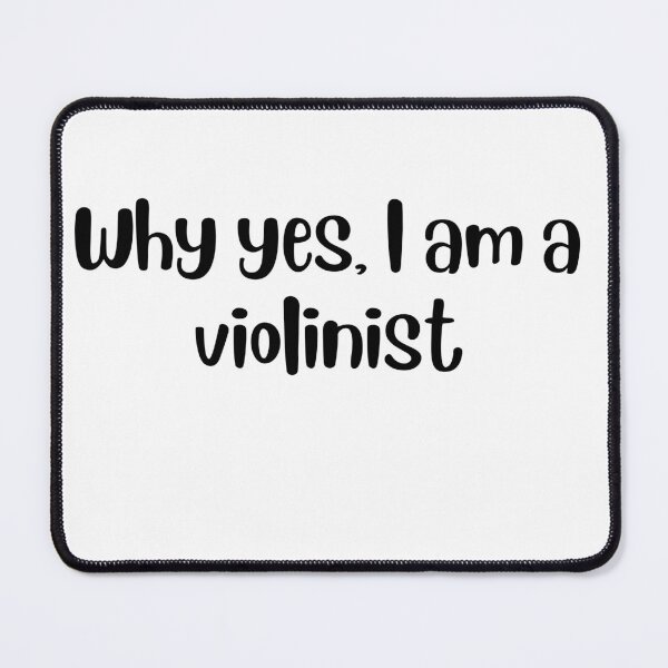 Item preview, Why yes I am a violinist designed and sold by choceclairs.