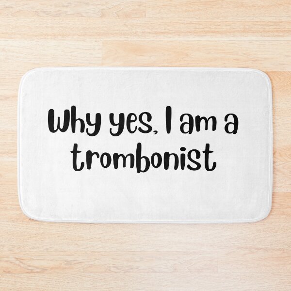 Item preview, Why yes I am a trombonist designed and sold by choceclairs.