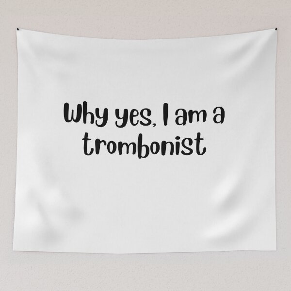 Item preview, Why yes I am a trombonist designed and sold by choceclairs.