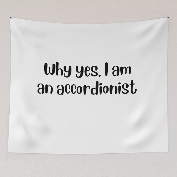 Item preview, Why yes I am an accordionist designed and sold by choceclairs.