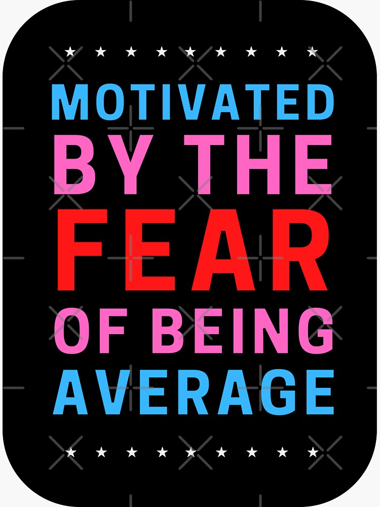 "Motivated by the fear of being average | Motivational" Sticker by