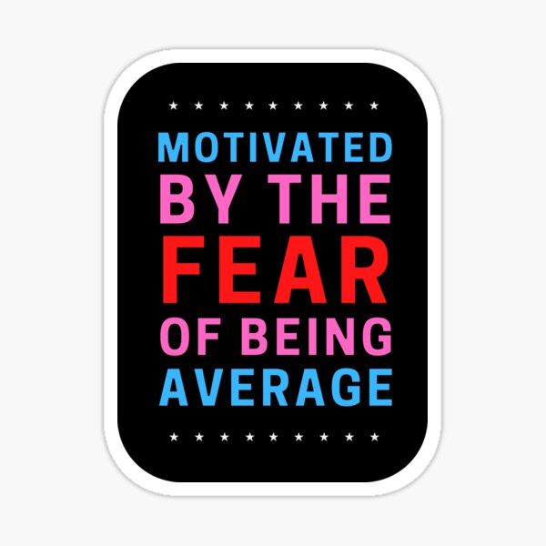 "Motivated by the fear of being average | Motivational" Sticker by