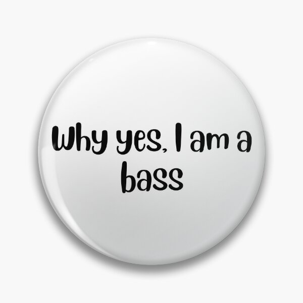Item preview, Why yes I am a bass designed and sold by choceclairs.