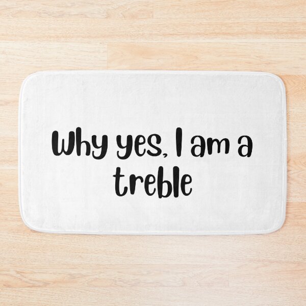 Item preview, Why yes I am a treble designed and sold by choceclairs.