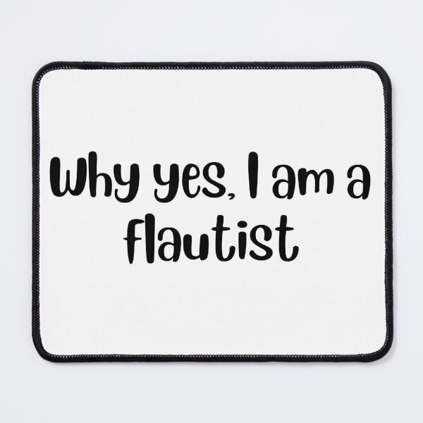 Item preview, Why yes I am a flautist designed and sold by choceclairs.
