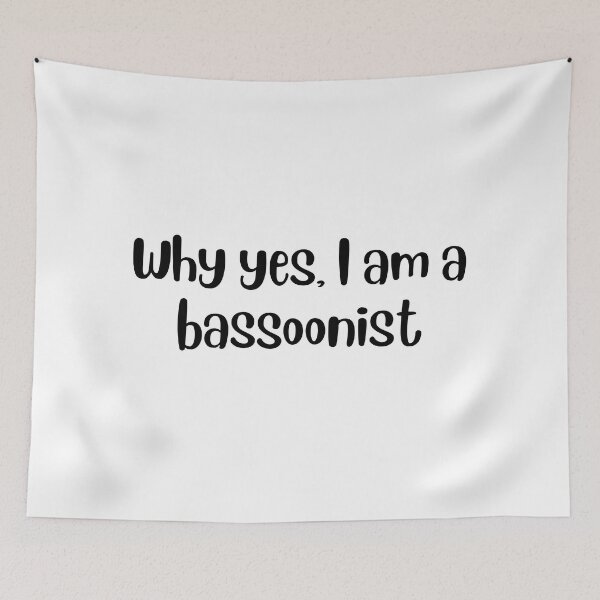 Item preview, Why yes I am a bassoonist  designed and sold by choceclairs.