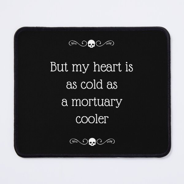 Item preview, Copy of But my heart is as cold as a mortuary cooler designed and sold by GabyDark.