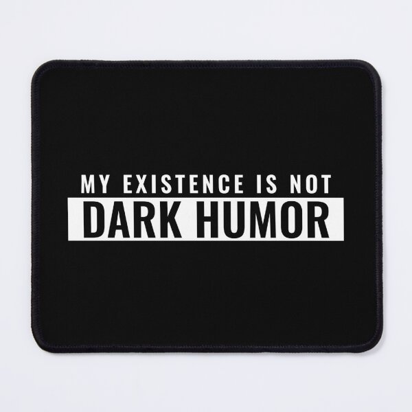 Item preview, My existence is not dark humor designed and sold by tylerroope.