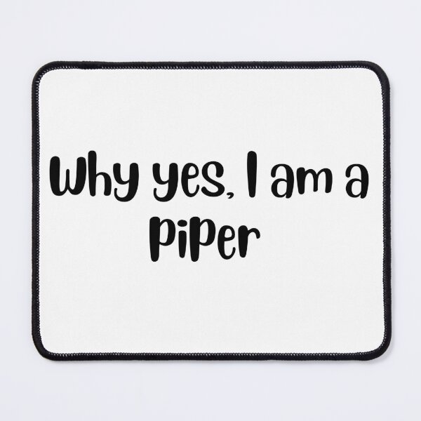 Item preview, Why yes I am a piper designed and sold by choceclairs.