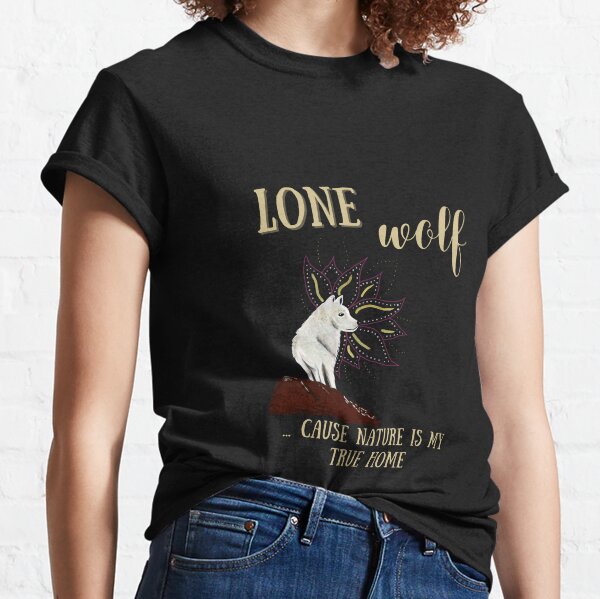 Einsamer Wolf - Denn die Natur ist mein wahres Zuhause Classic T-Shirt
