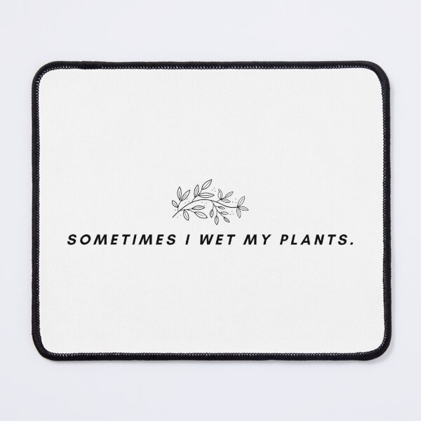 Item preview, Sometimes I Wet My Plants  designed and sold by BluLehDesigns.