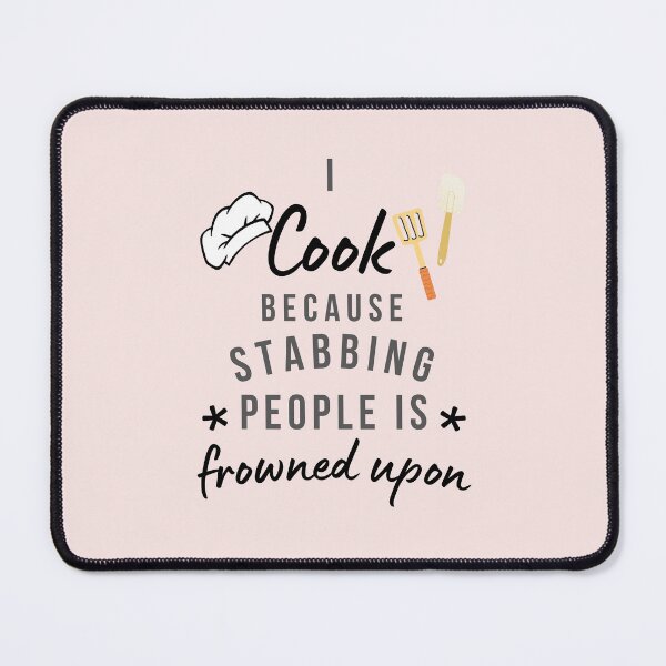 Item preview, I Cook Because Stabbing People Is Frowned Upon designed and sold by AliSupply.
