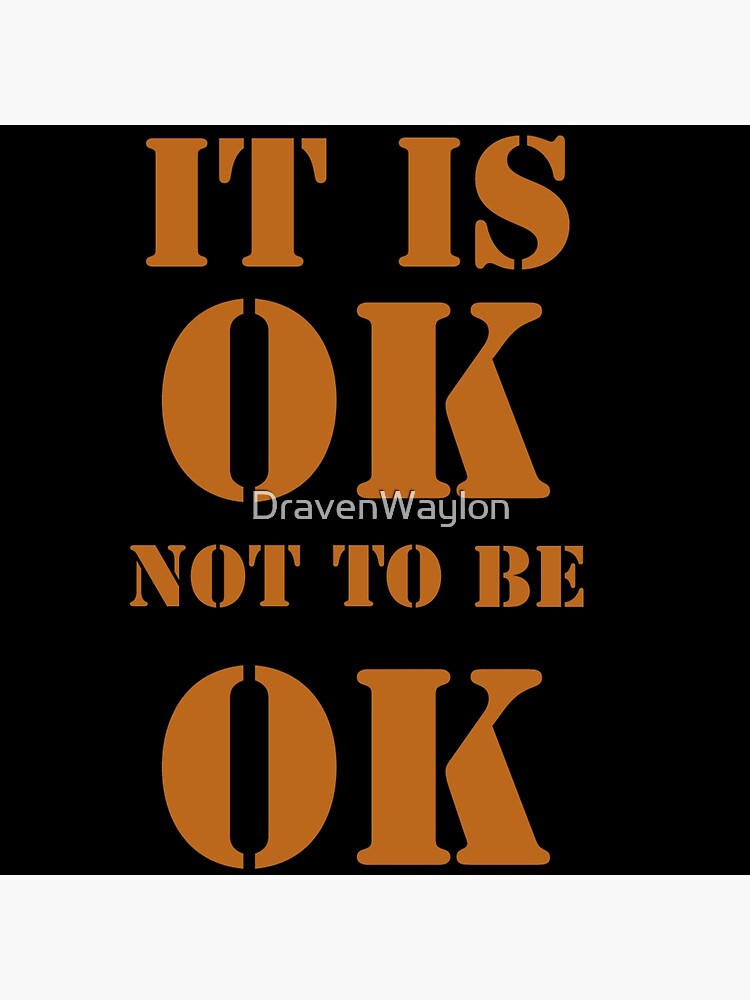 it-is-ok-not-to-be-ok-poster-for-sale-by-dravenwaylon-redbubble