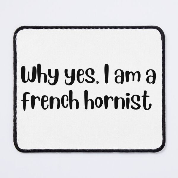 Item preview, Why yes I am a french hornist designed and sold by choceclairs.
