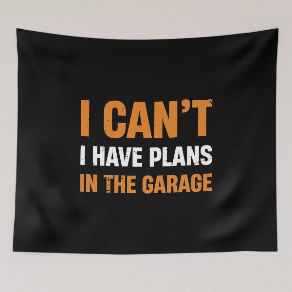 Item preview, I CANT I HAVE PLANS IN THE GARAGE  designed and sold by TheMattDesigns.