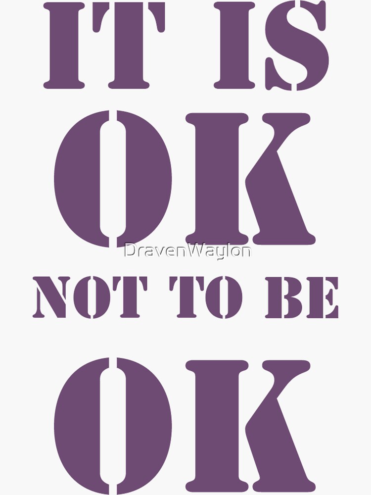 it-is-ok-not-to-be-ok-sticker-by-dravenwaylon-redbubble