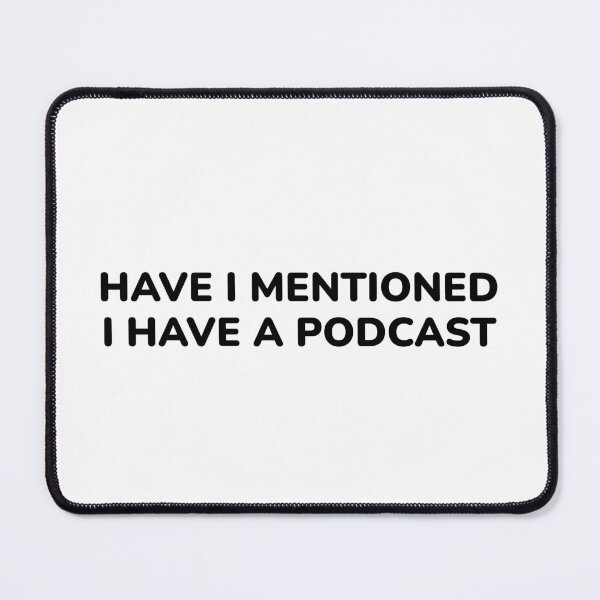 Item preview, Have I mentioned I have a podcast - funny podcaster designed and sold by Inspirationmotivation.