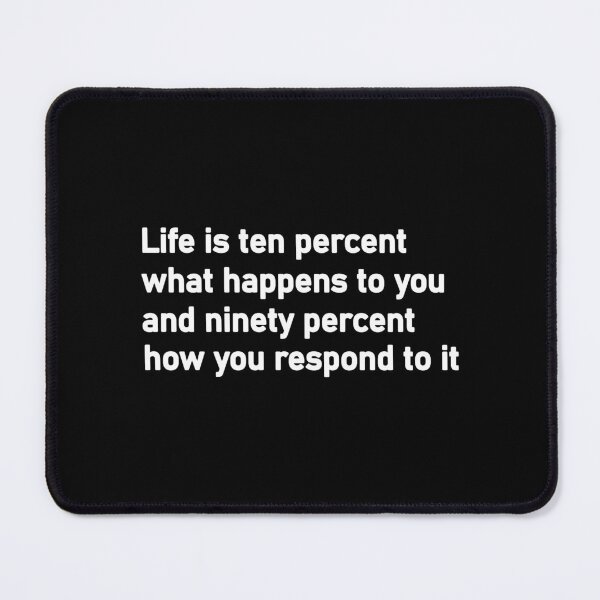 Item preview, Life is ten percent what happens to you and ninety percent how you respond to it designed and sold by Housestore.