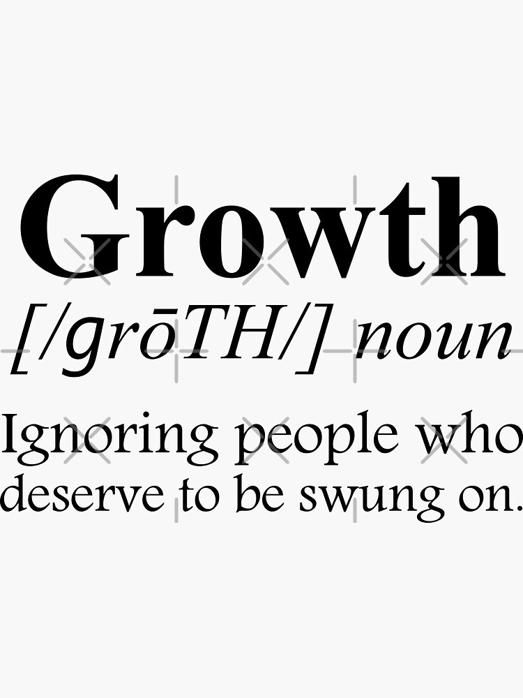 "Growth Definition Ignoring People Who Deserve To Be Swung On" Sticker