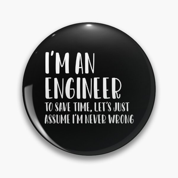 Item preview, i'm an engineer to save time let's just assume that i'm never wrong, Funny Engineer Gift, Engineer Student Gift, Engineer Teacher designed and sold by nchofoloss.