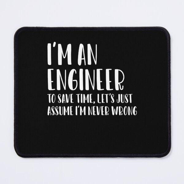 Item preview, i'm an engineer to save time let's just assume that i'm never wrong, Funny Engineer Gift, Engineer Student Gift, Engineer Teacher designed and sold by nchofoloss.
