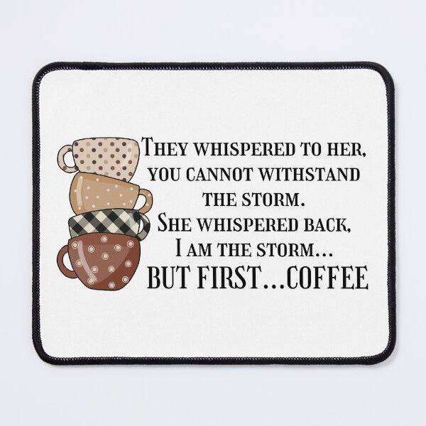 Item preview, She whispered back I am the storm, but first coffee, funny quote about life and encouraging gift for coffee lovers designed and sold by Auntieck.