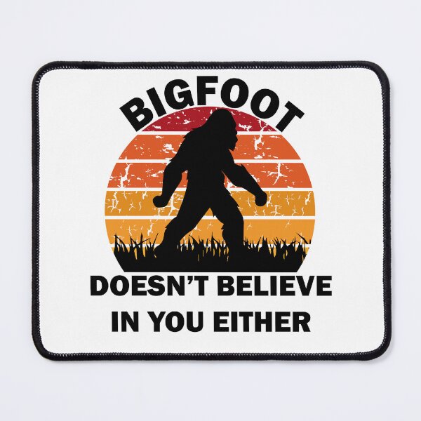Item preview, Bigfoot Doesn't Believe In You Either Funny Sasquatch Gift designed and sold by wtfbba.
