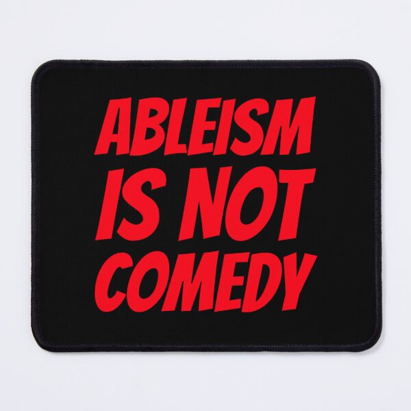 Item preview, Ableism Is Not Comedy designed and sold by Pearline Kiehn.