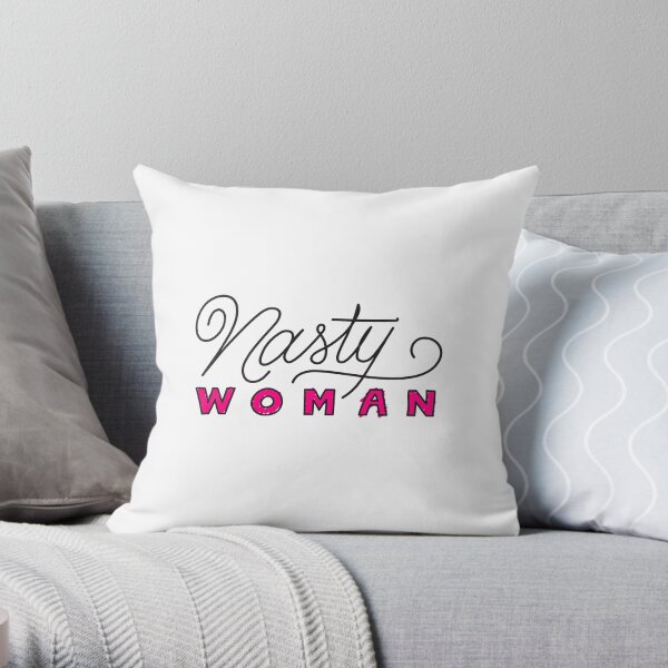 Nasty Woman Throw Pillow