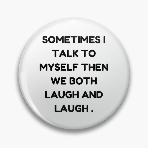 Item preview, sometimes i  talk to myself when we both laugh and laughfunny myself, myself funny, sarcastic designed and sold by Alexa5454.