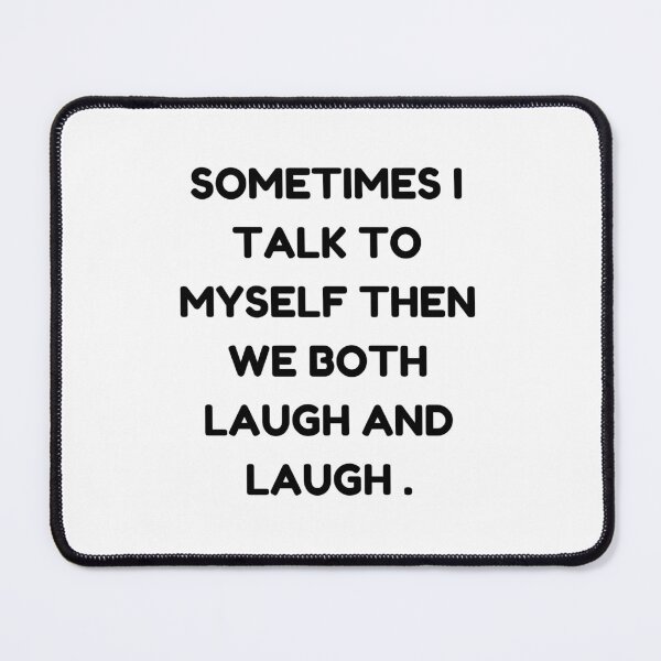 Item preview, sometimes i talk to myself when we both laugh and laughfunny myself, myself funny, sarcastic designed and sold by Alexa5454.