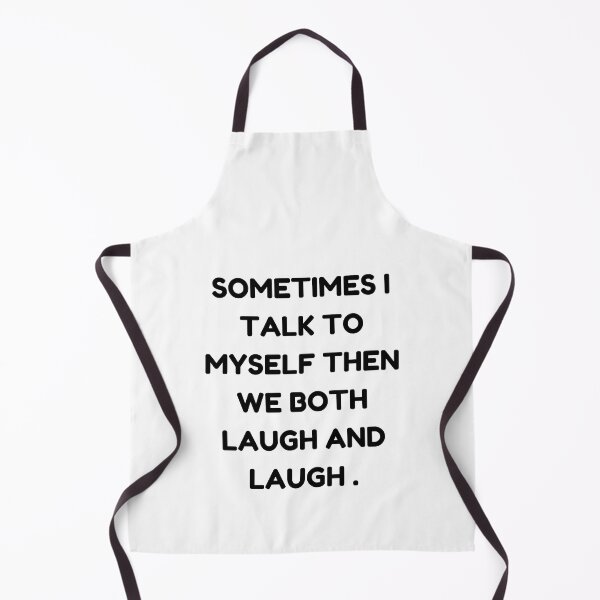Item preview, sometimes i talk to myself when we both laugh and laughfunny myself, myself funny, sarcastic designed and sold by Alexa5454.